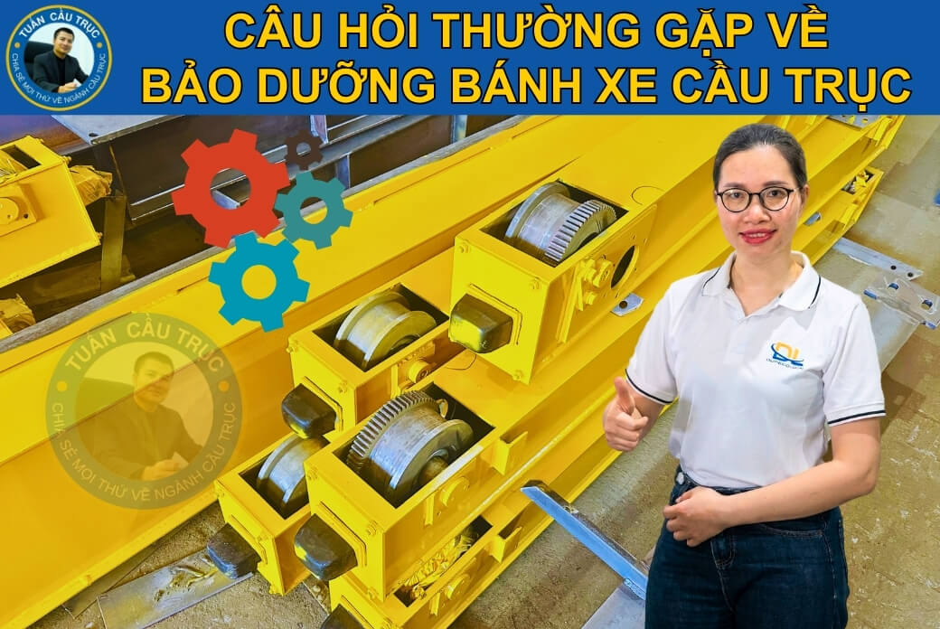 Câu hỏi thường gặp về bảo dưỡng bánh xe cầu trục Câu hỏi thường gặp về bảo dưỡng bánh xe cầu trục