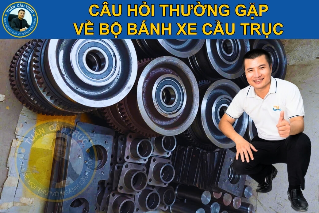 Câu hỏi thường gặp về bộ bánh xe cầu trục Câu hỏi thường gặp về bộ bánh xe cầu trục