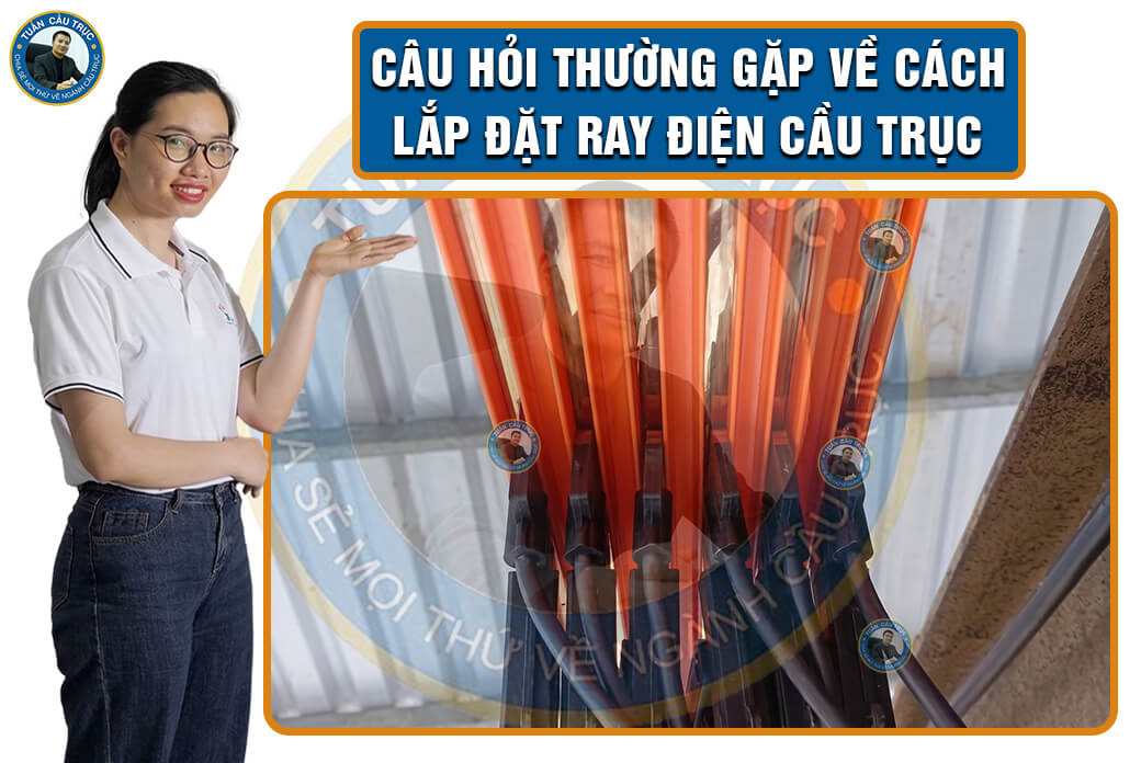 Câu hỏi thường gặp về cách lắp đặt ray điện cầu trục Câu hỏi thường gặp về cách lắp đặt ray điện cầu trục