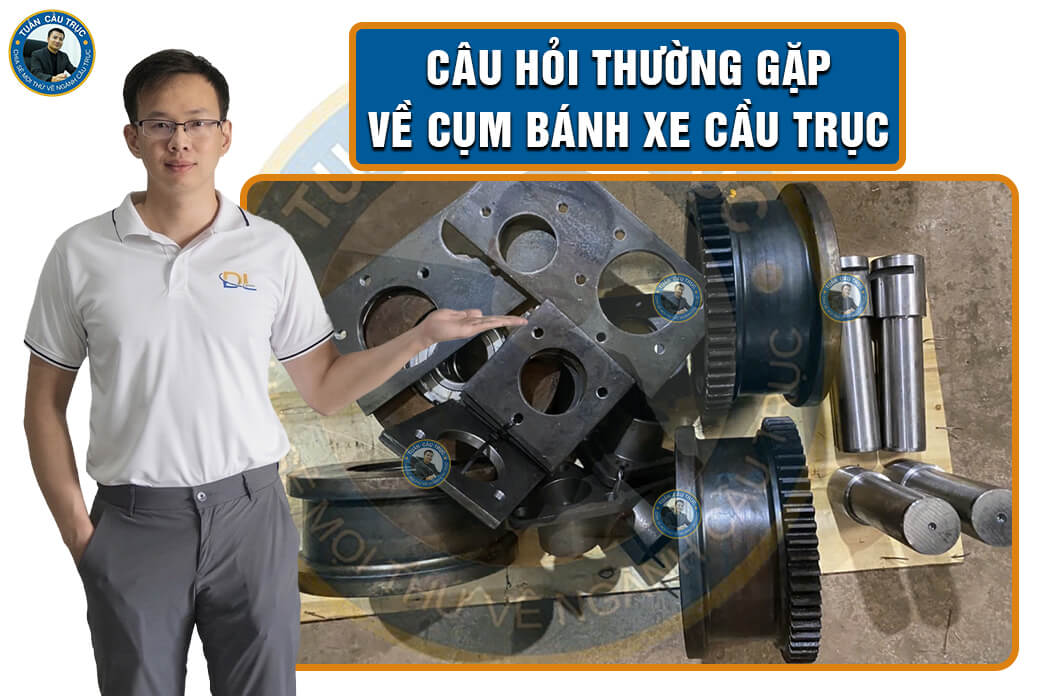Câu hỏi thường gặp về cụm bánh xe cầu trục Câu hỏi thường gặp về cụm bánh xe cầu trục