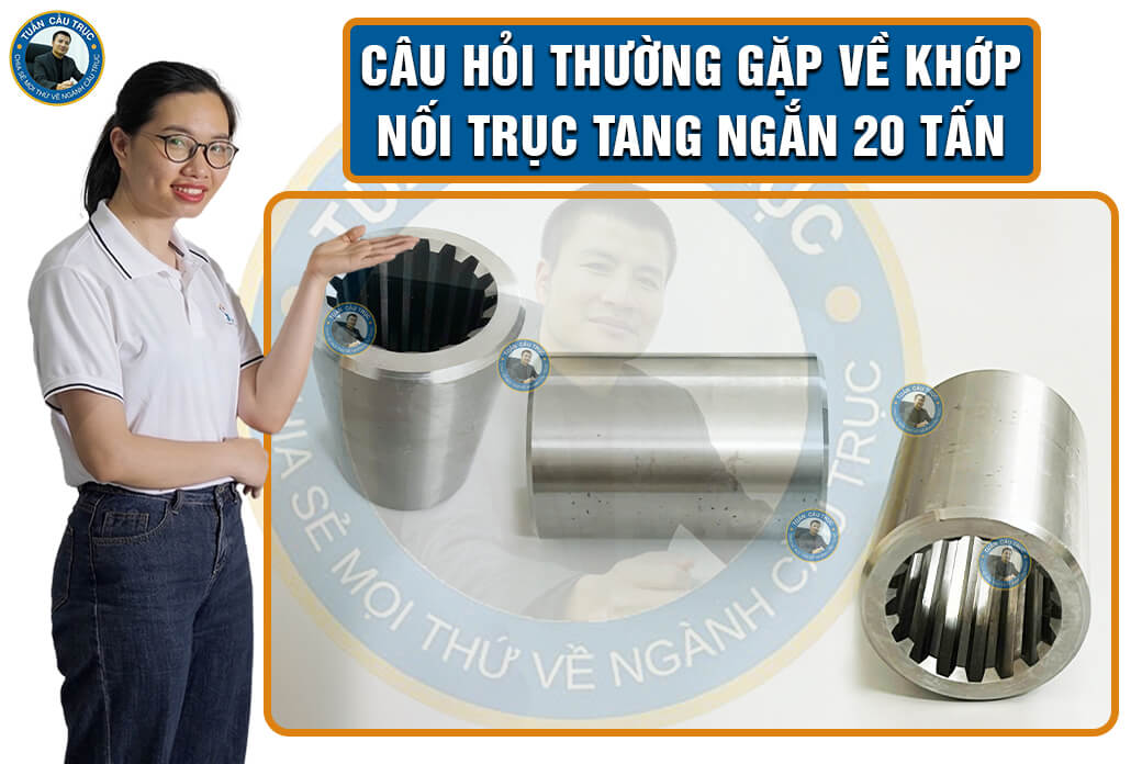 Câu hỏi thường gặp về khớp nối trục tang ngắn 20 tấn Câu hỏi thường gặp về khớp nối trục tang ngắn 20 tấn
