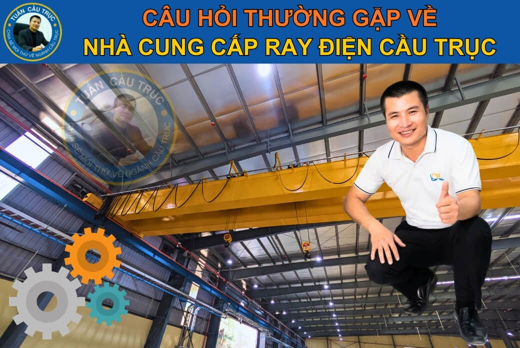 Câu hỏi thường gặp về nhà cung cấp ray điện cầu trục Câu hỏi thường gặp về nhà cung cấp ray điện cầu trục