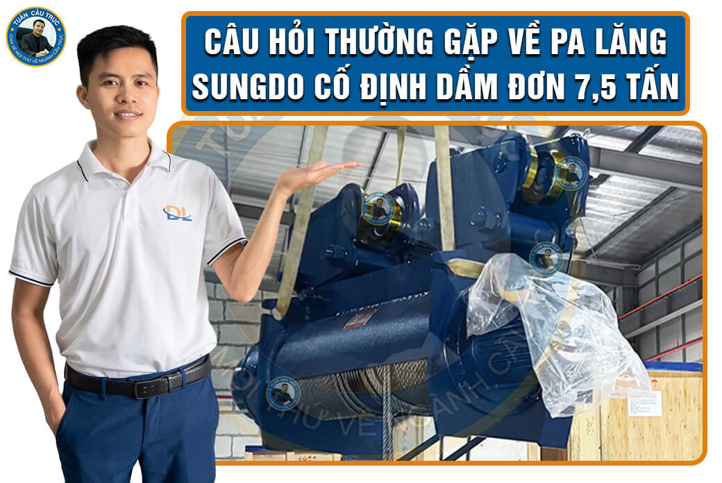 Câu hỏi thường gặp về pa lăng Sungdo cố định dầm đơn 7,5 tấn Câu hỏi thường gặp về pa lăng Sungdo cố định dầm đơn 7,5 tấn