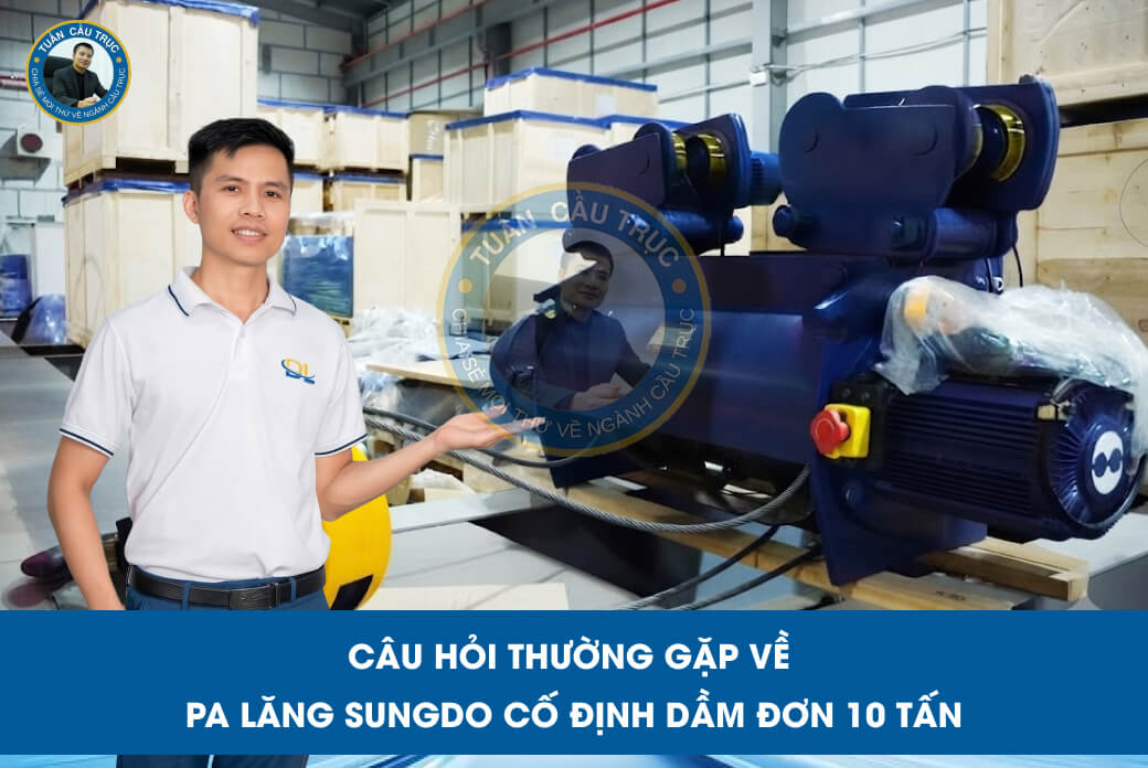 Câu hỏi thường gặp về pa lăng Sungdo cố định dầm đơn 10 tấn Câu hỏi thường gặp về pa lăng Sungdo cố định dầm đơn 10 tấn