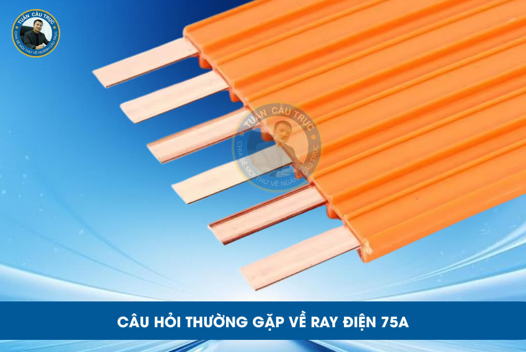 Câu hỏi thường gặp về ray điện 75A Câu hỏi thường gặp về ray điện 75A