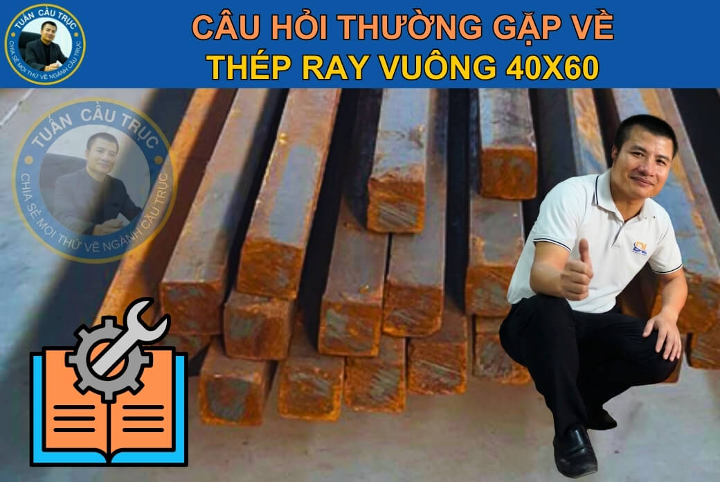 Câu hỏi thường gặp về thép ray vuông 40x60 Câu hỏi thường gặp về thép ray vuông 40x60