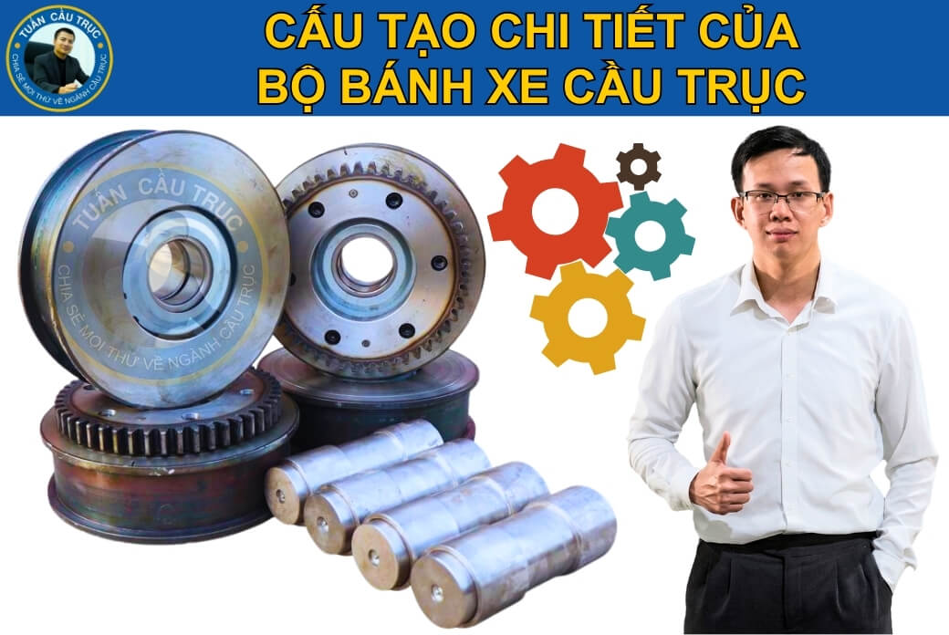 Cấu tạo chi tiết bộ bánh xe cầu trục Cấu tạo chi tiết bộ bánh xe cầu trục