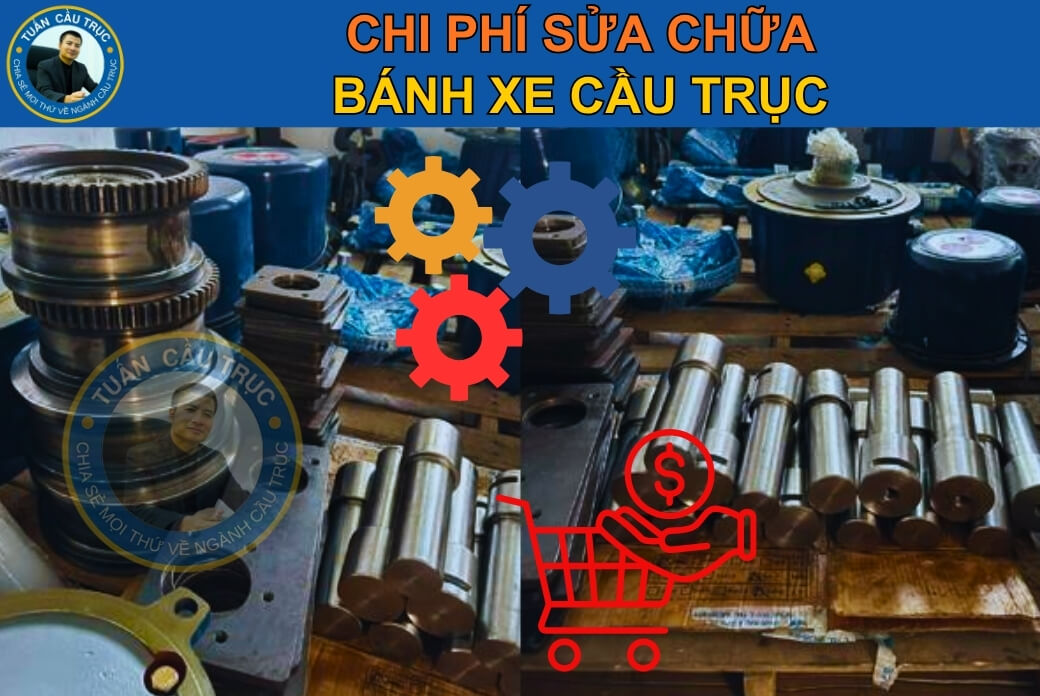 Chi phí sửa chữa bánh xe cầu trục Chi phí sửa chữa bánh xe cầu trục