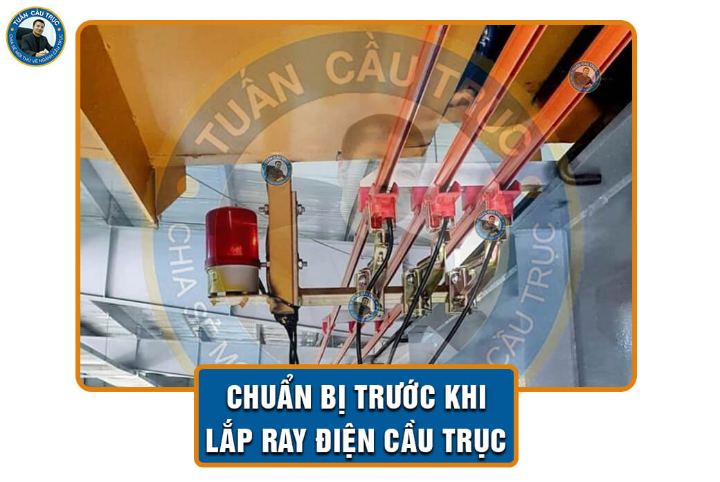Chuẩn bị trước khi lắp ray điện cầu trục Chuẩn bị trước khi lắp ray điện cầu trục