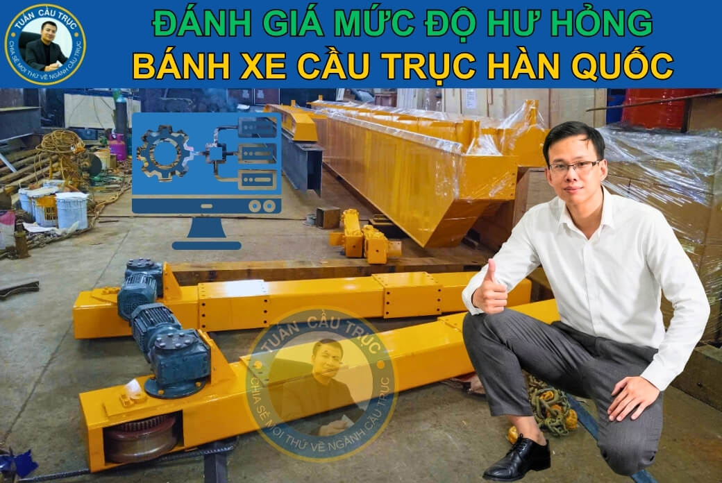 Đánh giá mức độ hư hỏng bánh xe cầu trục Hàn Quốc Đánh giá mức độ hư hỏng bánh xe cầu trục Hàn Quốc