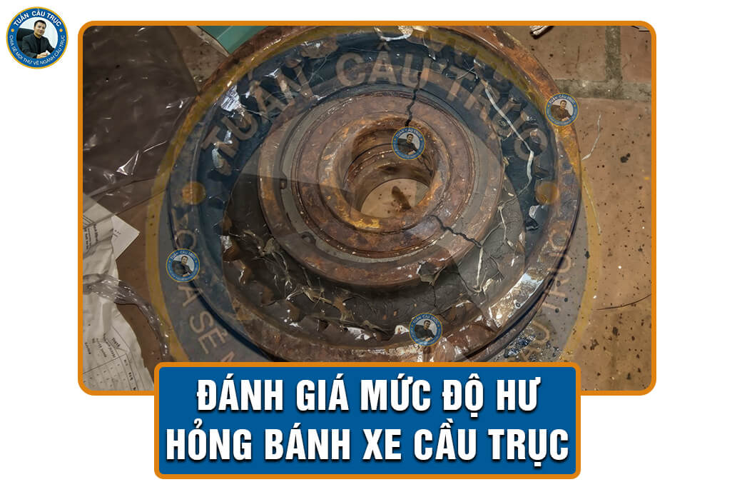 Đánh giá mức độ hư hỏng bánh xe cầu trục Đánh giá mức độ hư hỏng bánh xe cầu trục