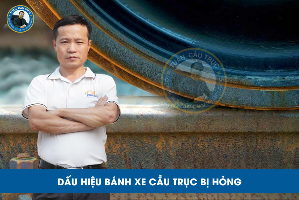 Dấu hiệu bánh xe cầu trục bị hỏng Dấu hiệu bánh xe cầu trục bị hỏng