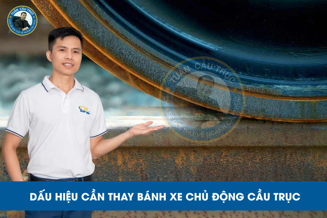 Dấu hiệu cần thay bánh xe chủ động cầu trục Dấu hiệu cần thay bánh xe chủ động cầu trục