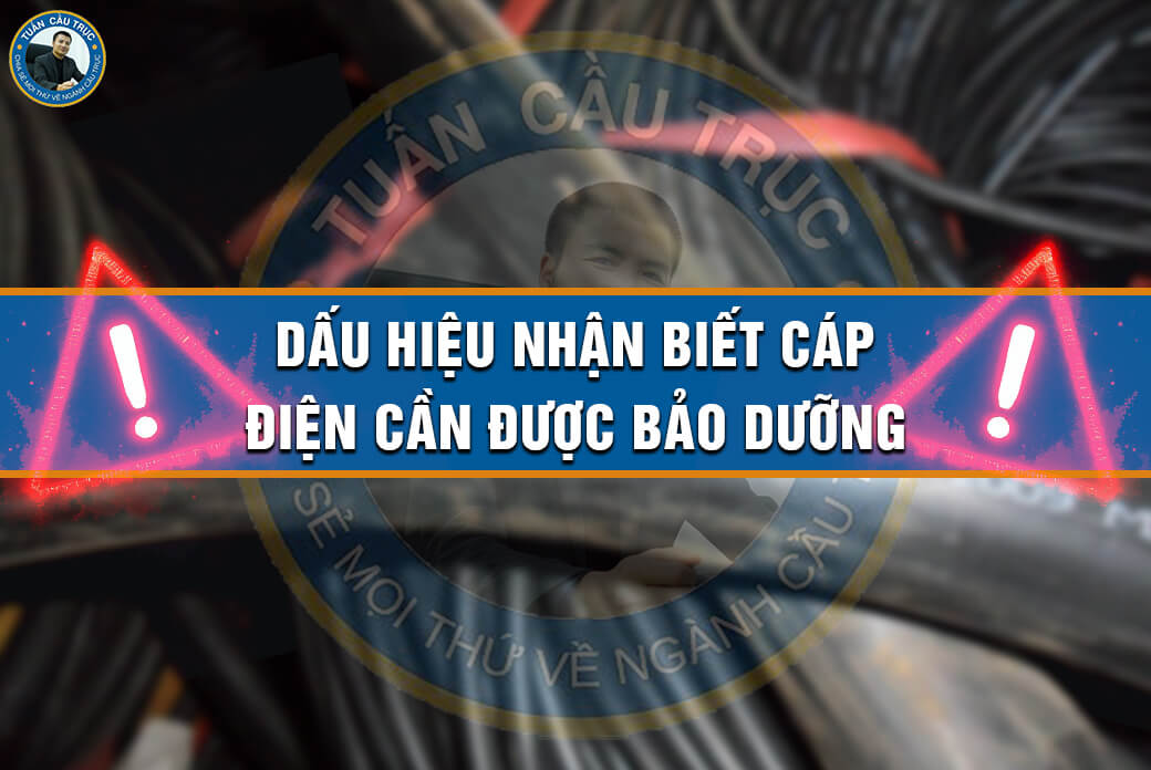 Dấu hiệu nhận biết cáp điện cần được bảo dưỡng Dấu hiệu nhận biết cáp điện cần được bảo dưỡng