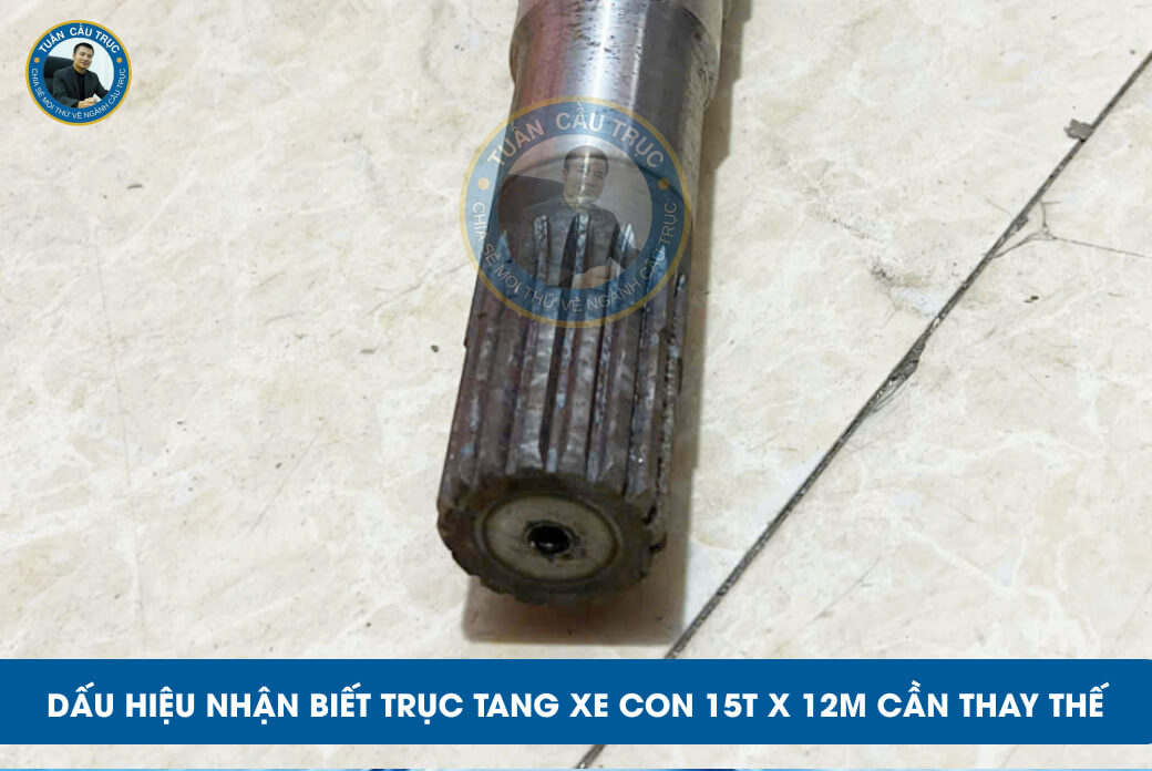 Dấu hiệu nhận biết trục tang xe con 15t x 12m cần thay thế Dấu hiệu nhận biết trục tang xe con 15t x 12m cần thay thế