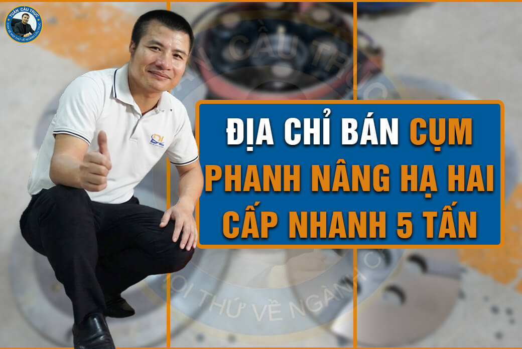 Địa chỉ bán cụm phanh nâng hạ hai cấp nhanh 5 tấn Địa chỉ bán cụm phanh nâng hạ hai cấp nhanh 5 tấn