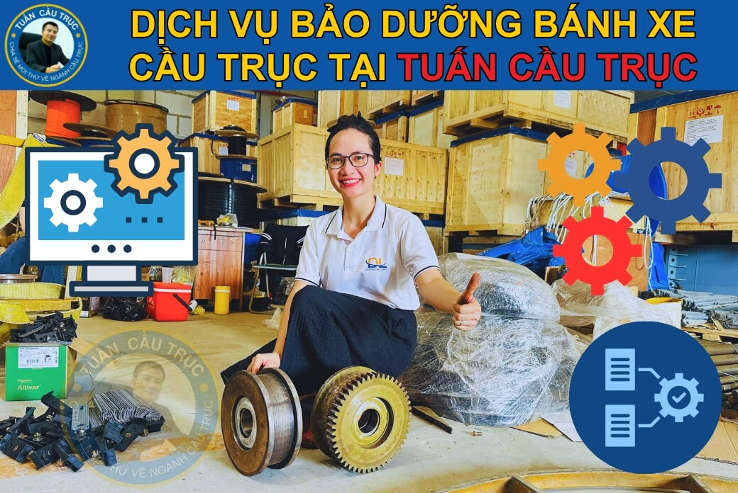 Dịch vụ bảo dưỡng bánh xe cầu trục tại Tuấn Cầu Trục Dịch vụ bảo dưỡng bánh xe cầu trục tại Tuấn Cầu Trục