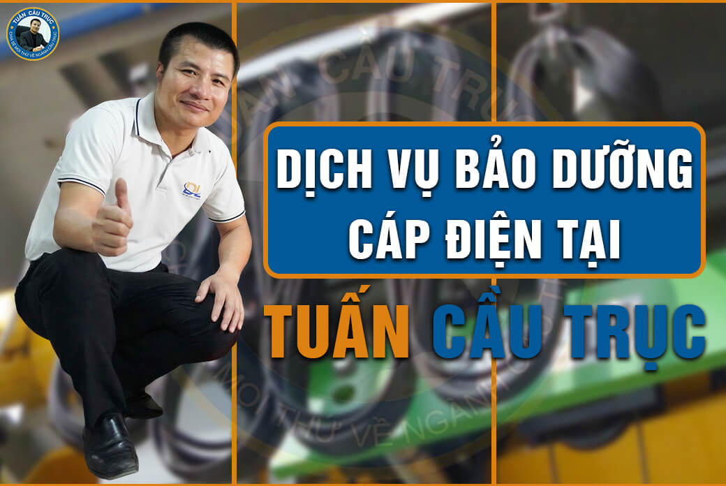 Dịch vụ bảo dưỡng cáp điện tại Tuấn Cầu Trục Dịch vụ bảo dưỡng cáp điện tại Tuấn Cầu Trục