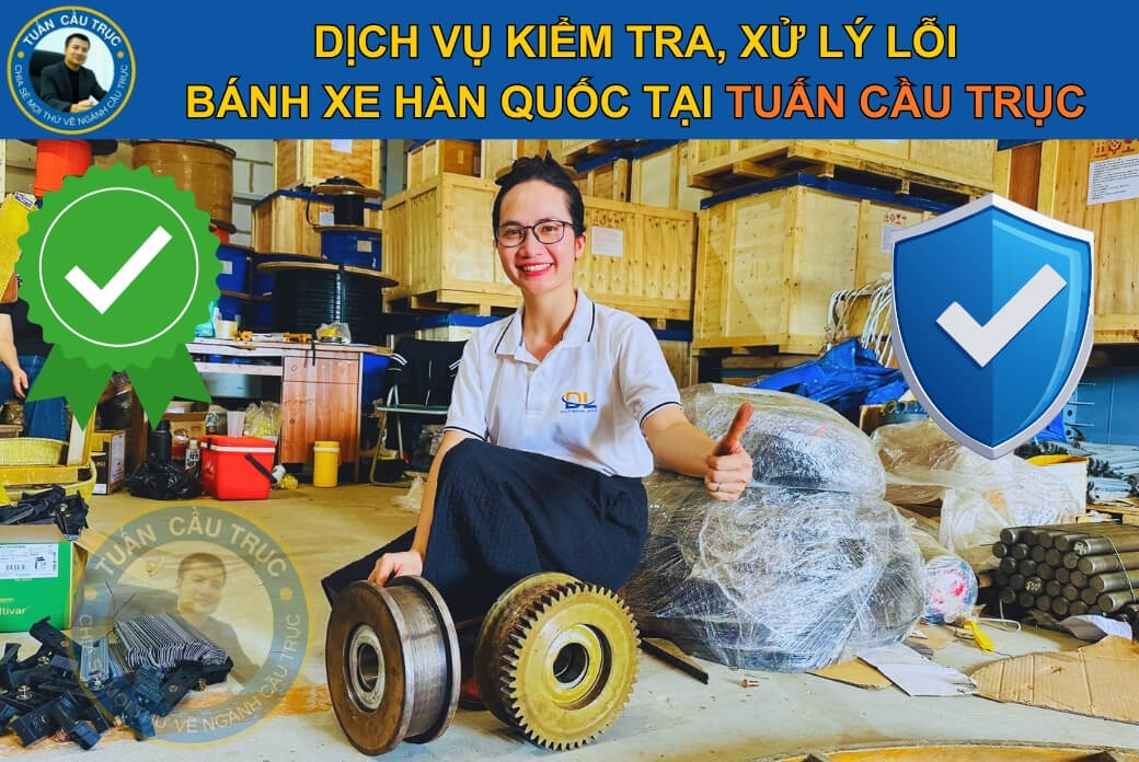 Dịch vụ kiểm tra, xử lý lỗi bánh xe Hàn Quốc tại Tuấn Cầu Trục Dịch vụ kiểm tra, xử lý lỗi bánh xe Hàn Quốc tại Tuấn Cầu Trục