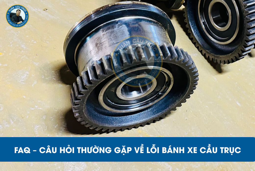 FAQ – Câu hỏi thường gặp về lỗi bánh xe cầu trục FAQ – Câu hỏi thường gặp về lỗi bánh xe cầu trục