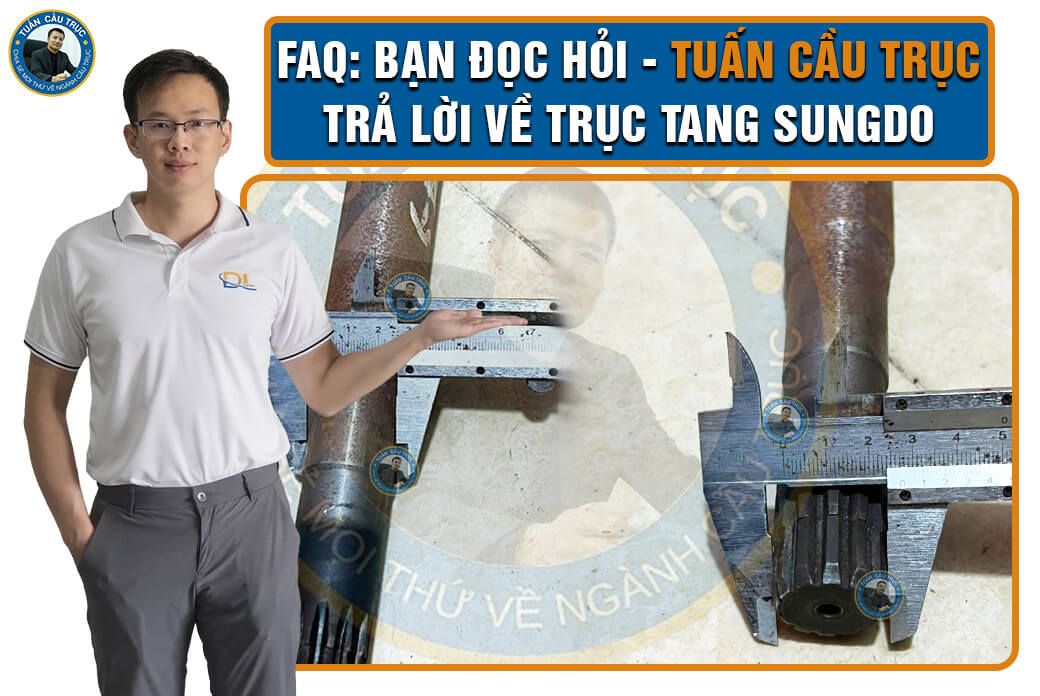 FAQ: Bạn đọc hỏi - Tuấn Cầu Trục trả lời về trục tang Sungdo FAQ: Bạn đọc hỏi - Tuấn Cầu Trục trả lời về trục tang Sungdo