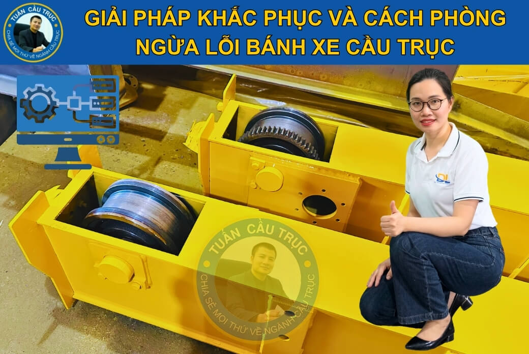 Giải pháp khắc phục và cách phòng ngừa lỗi bánh xe cầu trục Giải pháp khắc phục và cách phòng ngừa lỗi bánh xe cầu trục