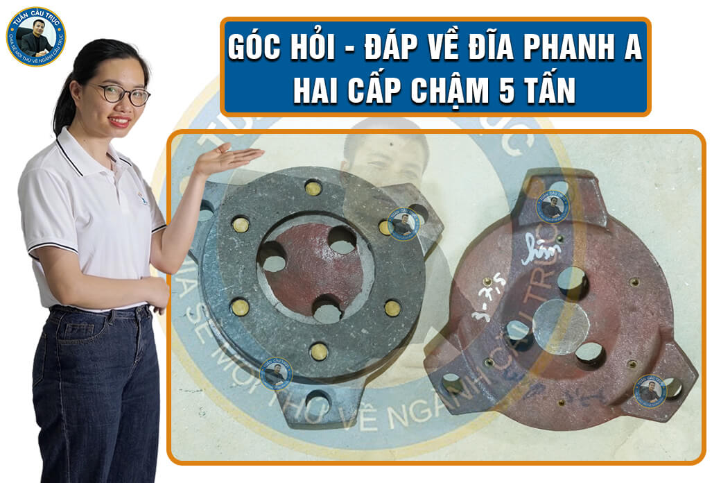 Góc hỏi - đáp về đĩa phanh A hai cấp chậm 5 tấn Góc hỏi - đáp về đĩa phanh A hai cấp chậm 5 tấn