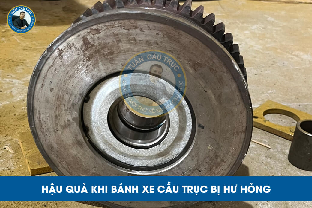 Hậu quả khi bánh xe cầu trục bị hư hỏng Hậu quả khi bánh xe cầu trục bị hư hỏng