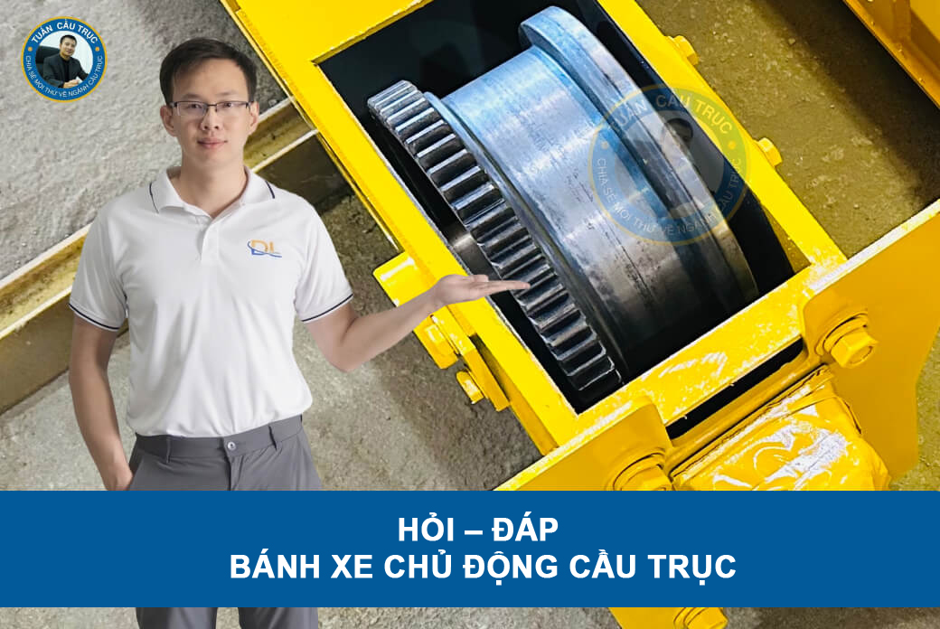 Hỏi – đáp về bánh xe chủ động cầu trục Hỏi – đáp về bánh xe chủ động cầu trục