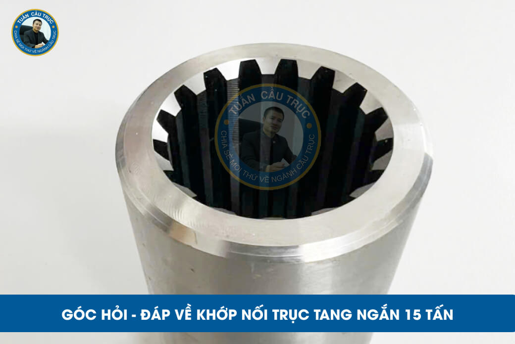 Góc hỏi - đáp về khớp nối trục tang ngắn 15 tấn Góc hỏi - đáp về khớp nối trục tang ngắn 15 tấn