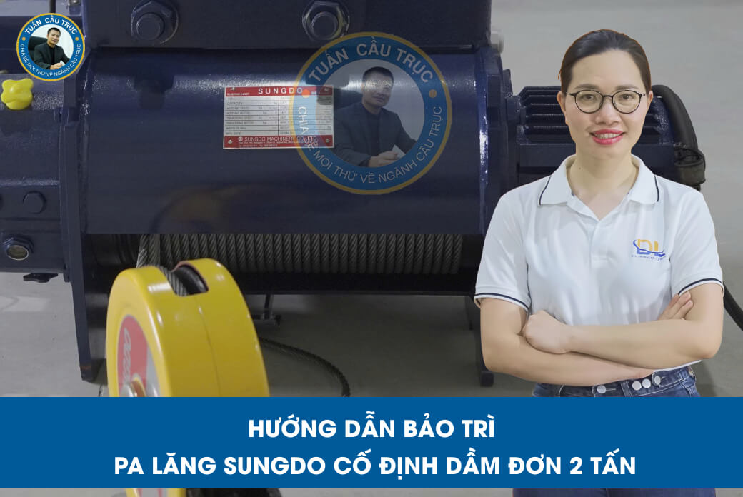 Hướng dẫn bảo trì pa lăng Sungdo cố định dầm đơn 2 tấn Hướng dẫn bảo trì pa lăng Sungdo cố định dầm đơn 2 tấn
