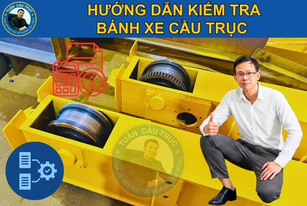 Hướng dẫn kiểm tra bánh xe cầu trục Hướng dẫn kiểm tra bánh xe cầu trục
