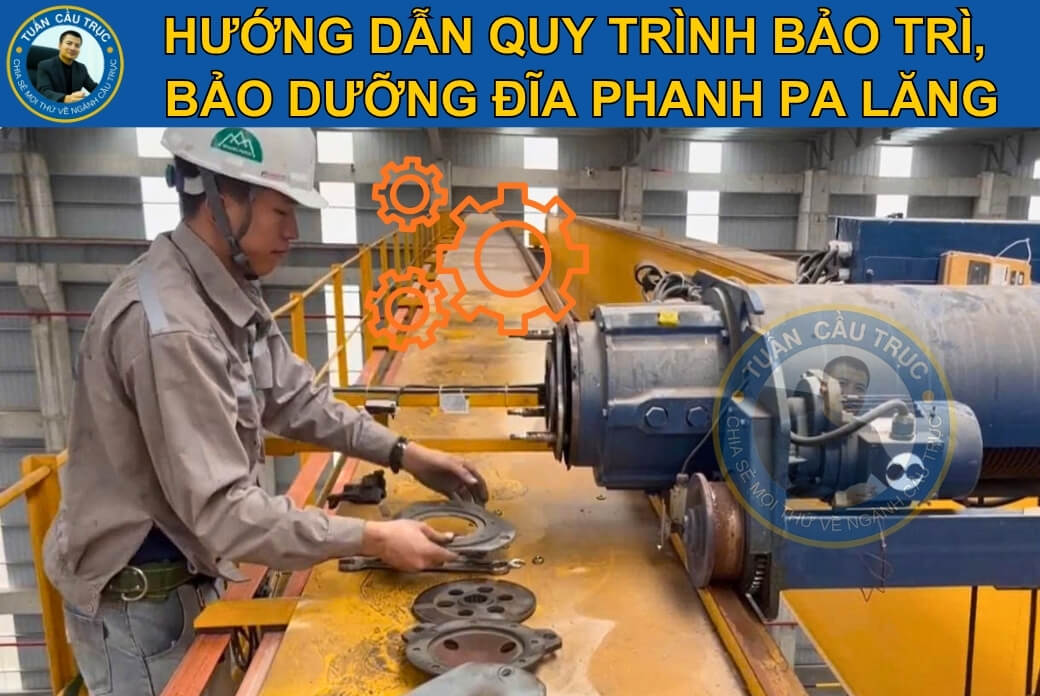 Hướng dẫn quy trình bảo trì, bảo dưỡng đĩa phanh pa lăng Hướng dẫn quy trình bảo trì, bảo dưỡng đĩa phanh pa lăng
