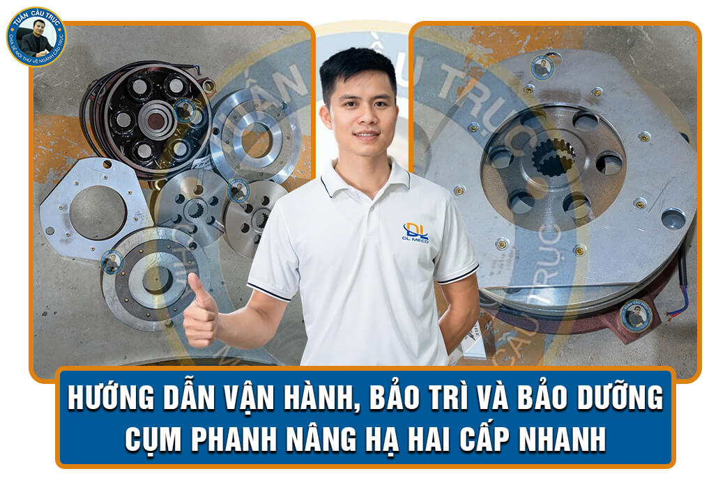 Hướng dẫn vận hành, bảo trì và bảo dưỡng cụm phanh nâng hạ hai cấp nhanh Hướng dẫn vận hành, bảo trì và bảo dưỡng cụm phanh nâng hạ hai cấp nhanh