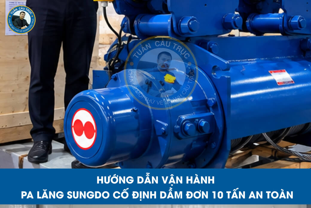 Hướng dẫn vận hành pa lăng Sungdo cố định dầm đơn 10 tấn an toàn Hướng dẫn vận hành pa lăng Sungdo cố định dầm đơn 10 tấn an toàn