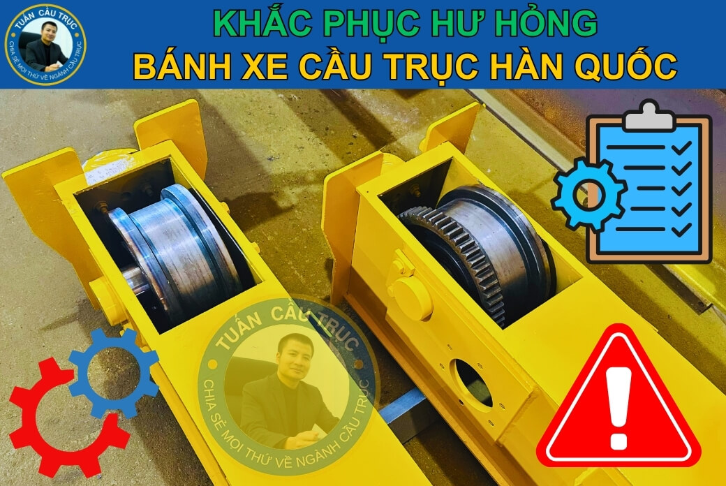 Khắc phục hư hỏng bánh xe cầu trục Hàn Quốc Khắc phục hư hỏng bánh xe cầu trục Hàn Quốc