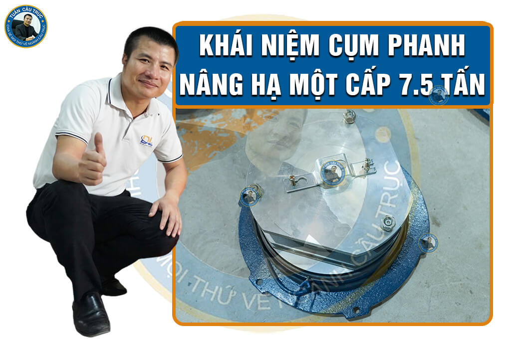 Khái niệm cụm phanh nâng hạ một cấp 7.5 tấn Khái niệm cụm phanh nâng hạ một cấp 7.5 tấn