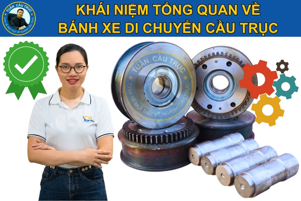 Tổng quan về bánh xe di chuyển cầu trục Tổng quan về bánh xe di chuyển cầu trục
