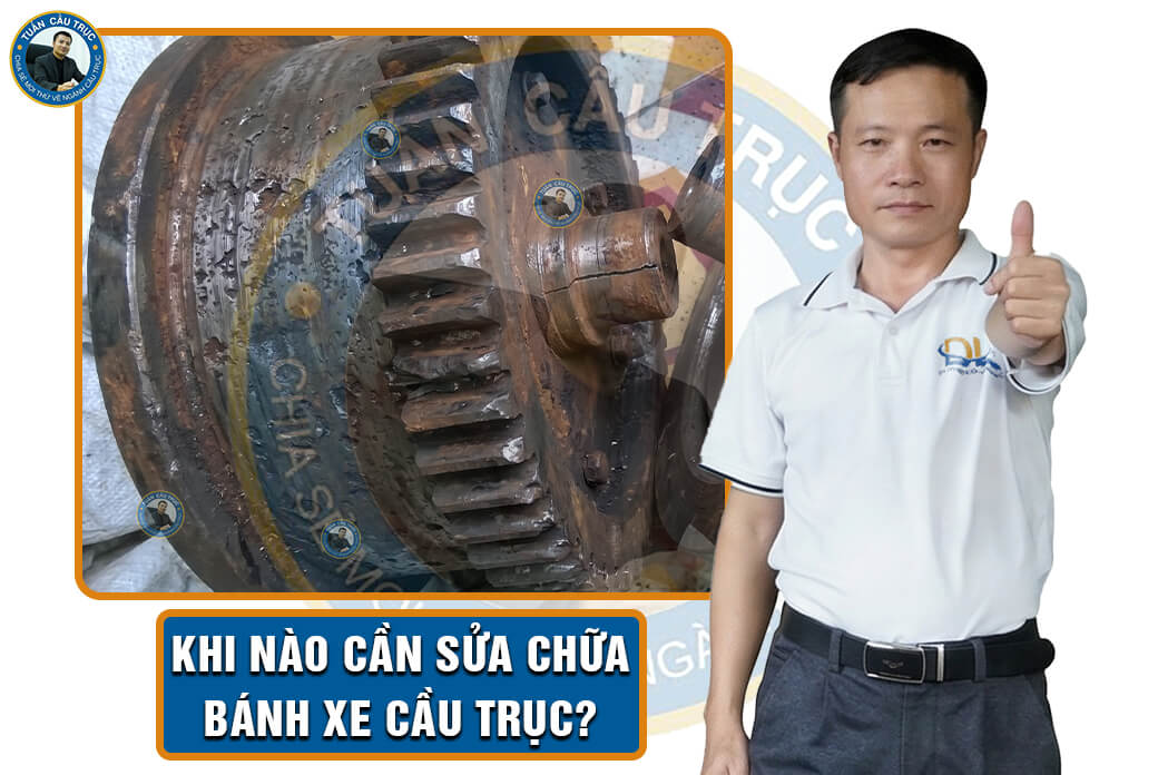 Khi nào cần sửa chữa bánh xe cầu trục? Khi nào cần sửa chữa bánh xe cầu trục?