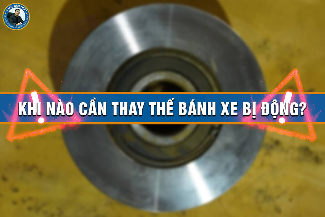 Khi nào cần thay thế bánh xe bị động? Khi nào cần thay thế bánh xe bị động?