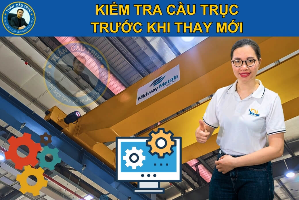 Kiểm tra cầu trục trước khi thay mới Kiểm tra cầu trục trước khi thay mới