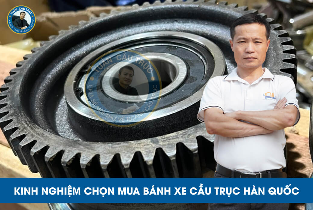 Kinh nghiệm chọn mua bánh xe cầu trục Hàn Quốc Kinh nghiệm chọn mua bánh xe cầu trục Hàn Quốc