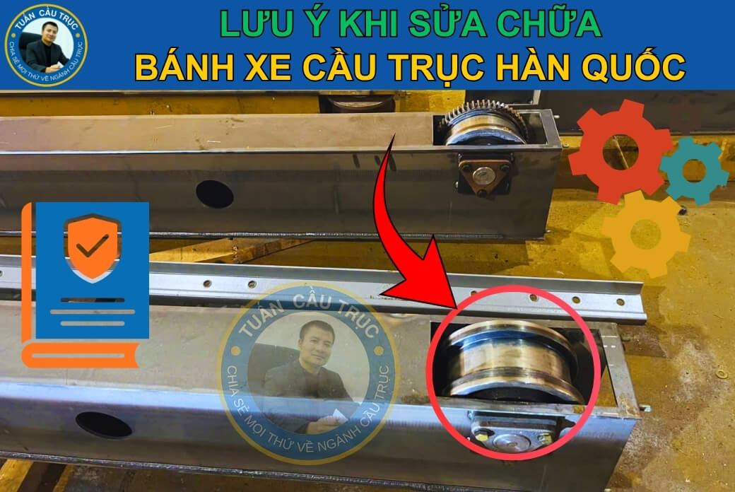 Lưu ý khi sửa chữa bánh xe dầm biên Lưu ý khi sửa chữa bánh xe dầm biên