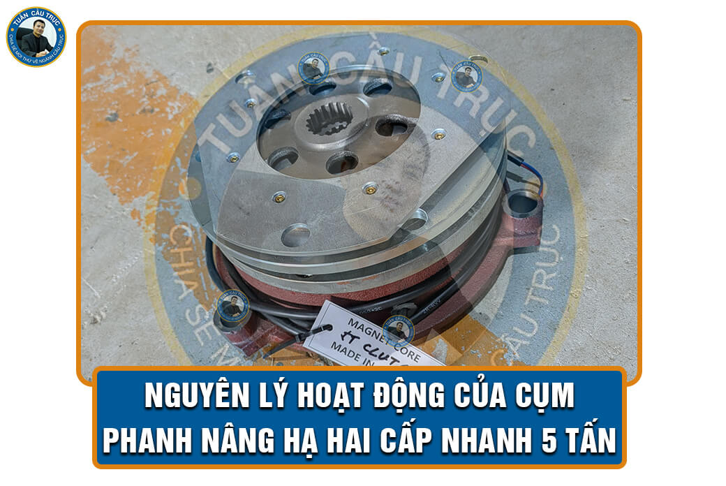 Nguyên lý hoạt động của cụm phanh nâng hạ hai cấp nhanh 5 tấn Nguyên lý hoạt động của cụm phanh nâng hạ hai cấp nhanh 5 tấn