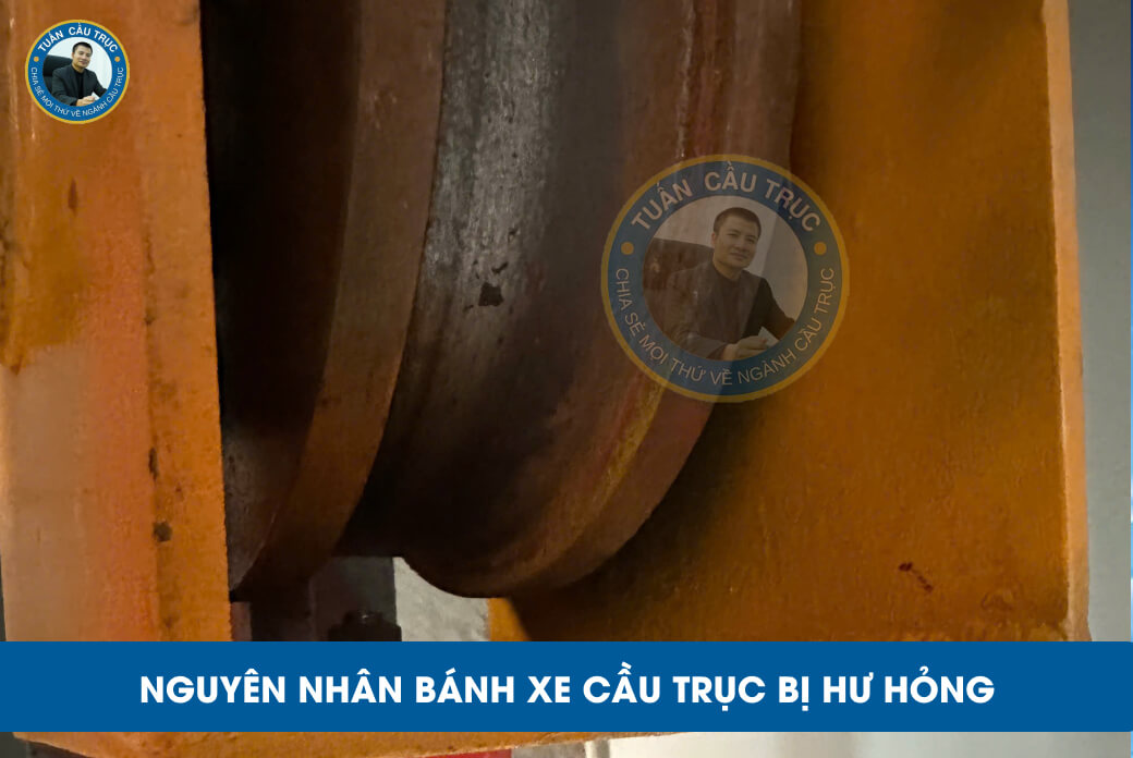 Nguyên nhân bánh xe cầu trục bị hư hỏng Nguyên nhân bánh xe cầu trục bị hư hỏng