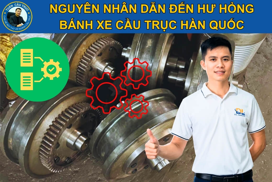 Nguyên nhân bánh xe cầu trục Hàn Quốc bị hư hỏng Nguyên nhân bánh xe cầu trục Hàn Quốc bị hư hỏng