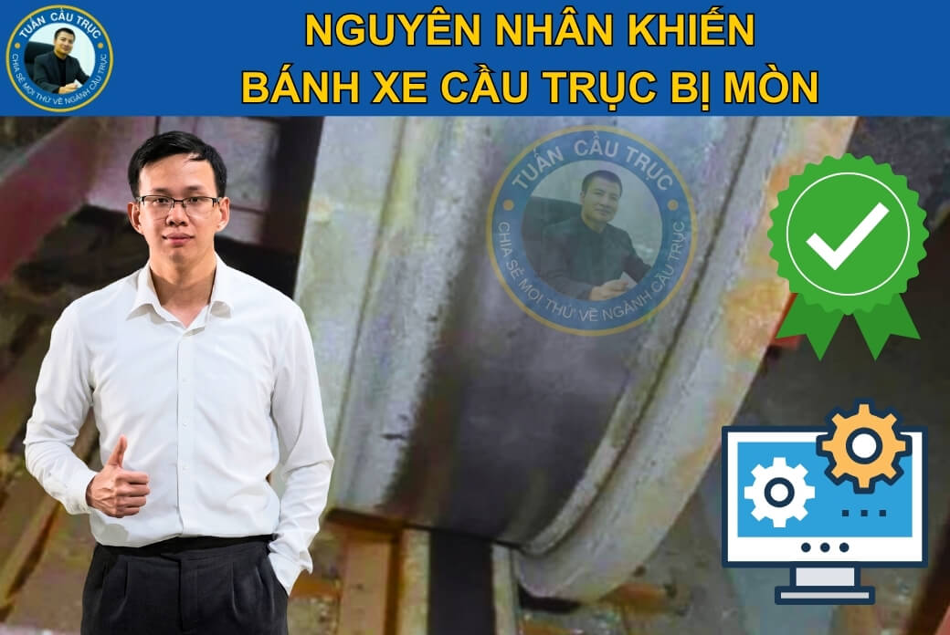 Nguyên nhân khiến bánh xe cầu trục bị mòn Nguyên nhân khiến bánh xe cầu trục bị mòn