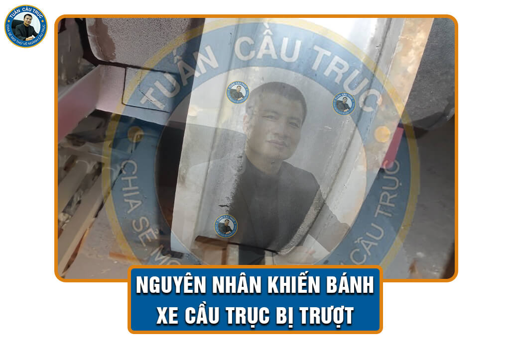 Nguyên nhân khiến bánh xe cầu trục bị trượt Nguyên nhân khiến bánh xe cầu trục bị trượt