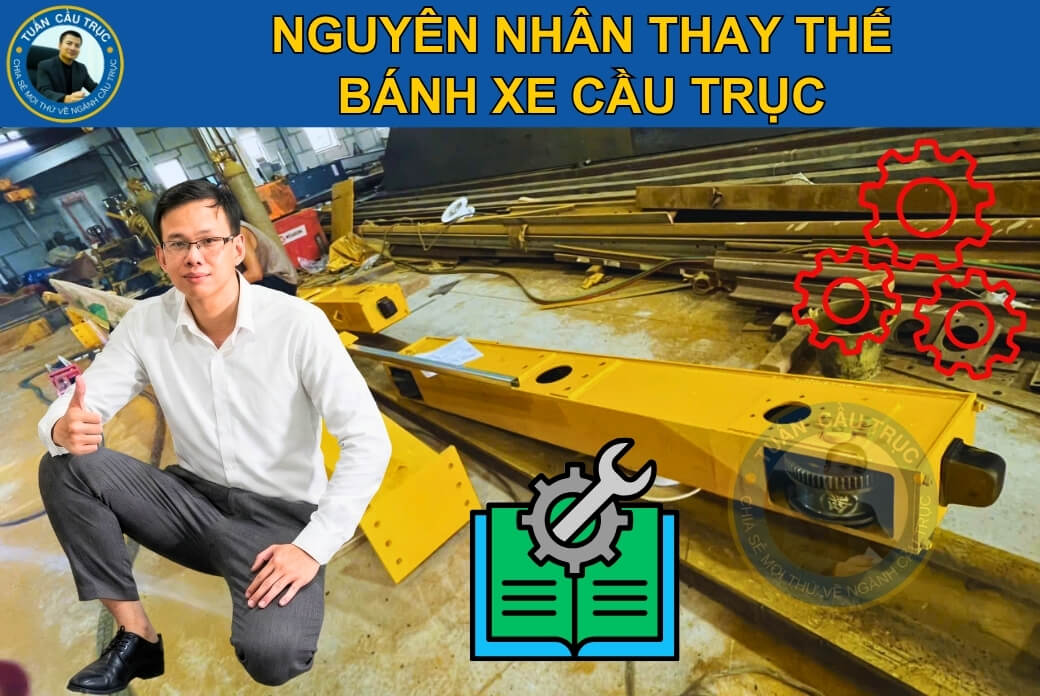 Nguyên nhân thay thế bánh xe cầu trục Nguyên nhân thay thế bánh xe cầu trục