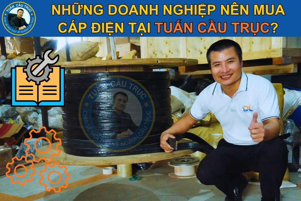 Những doanh nghiệp nên mua cáp điện tại Tuấn Cầu Trục? Những doanh nghiệp nên mua cáp điện tại Tuấn Cầu Trục?